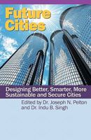 Future Cities: Designing Better, Smarter, More Sustainable and Secure Cities 1439257884 Book Cover