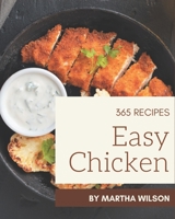 365 Easy Chicken Recipes: Unlocking Appetizing Recipes in The Best Easy Chicken Cookbook! B08GDKGC66 Book Cover