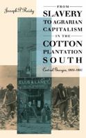 From Slavery to Agrarian Capitalism in the Cotton Plantation South: Central Georgia, 1800-1880 (Fred W. Morrison Series in Southern Studies) 0807845523 Book Cover