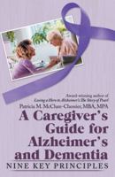 A Caregiver's Guide for Alzheimer's and Dementia: Nine Key Principles 1973649098 Book Cover