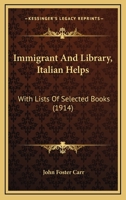 Immigrant and Library: Italian Helps, with Lists of Selected Books 1437036465 Book Cover