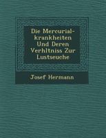 Die Mercurial-Krankheiten Und Deren Verh Ltniss Zur Lustseuche 1249616816 Book Cover