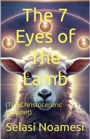 The 7 Eyes of The Lamb (The Christocentric Prophet) B0DZLFFGG9 Book Cover