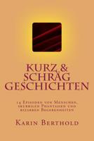 kurz & schräg geschichten: 14 Episoden von Menschen, skurrilen Phantasien und bizarren Begebenheiten 1511638443 Book Cover