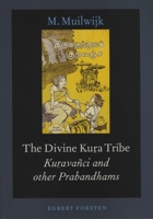 The Divine Kuṟa Tribe: Kuṟava�ci and Other Prabandhams 9069800829 Book Cover