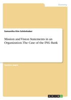 Mission and Vision Statements in an Organization. The Case of the ING Bank 3346258920 Book Cover