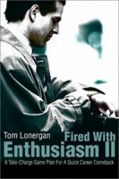 Fired With Enthusiasm II: A Take-Charge Game Plan for a Quick Career Comeback (Fired with Enthusiasm) 0595220835 Book Cover