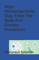 Ways Microorganisms Stay, Enter The Body And Disease Prevention B0BXMV7G5F Book Cover