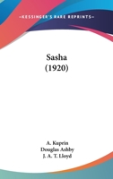 Sasha , by Alexander Kuprin - Primary Source Edition 1021176249 Book Cover