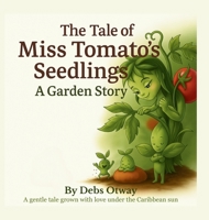 The Tale of Miss Tomato's Seedlings A Garden Story: A gentle tale grown with love under the Caribbean sun 9769770000 Book Cover