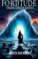 Fortitude: Standing Strong in Adversity 1300957727 Book Cover