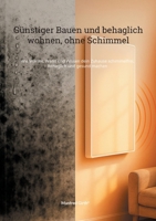 Günstiger Bauen und Behaglich wohnen, ohne Schimmel: Wie Wärme, Wand und Wissen dein Zuhause schimmelfrei, behaglich und gesund machen (German Edition) 381926566X Book Cover