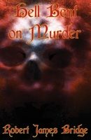 Hell Bent on Murder: Book 1 1954868340 Book Cover