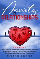 Anxiety in Relationship: 2 Books in 1: Couple therapy to Manage Anxiety, Jealousy, Insecurity, Attachment, Improve Communication, Overcome Conflicts and Build a Stronger Relationship MELANIE GILBERT B08FV3711N Book Cover
