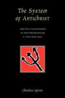 The System of Antichrist: Truth & Falsehood in Postmodernism and the New Age 0900588306 Book Cover