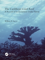 The Caribbean Coral Reef: A Record of an Ecosystem Under Threat 1032414502 Book Cover