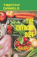 THE THYROID DIET: THE THYROID DIET: A COMPREHENSIVE GUIDE TO OPTIMAL HEALTH B0C47LYKTT Book Cover