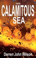 This Calamitous Sea 1913438589 Book Cover