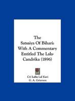 The Satsaiya Of Bihari: With A Commentary Entitled The Lala-Candrika 1120924847 Book Cover