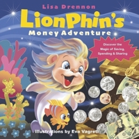 LionPhin's Money Adventure : Discover the Magic of Saving, Spending & Sharing 1736286773 Book Cover