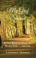 My Grief Shared: A Tiny Book of Essays on Death, Loss . . . and Life B0H8CFG8YC Book Cover