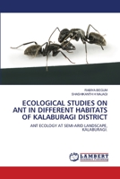 ECOLOGICAL STUDIES ON ANT IN DIFFERENT HABITATS OF KALABURAGI DISTRICT: ANT ECOLOGY AT SEMI-ARID LANDSCAPE, KALABURAGI. 6205529092 Book Cover