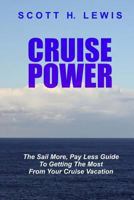 Cruise Power: The Sail More, Pay Less Guide to Getting More from your Cruise Vacation 1463557647 Book Cover