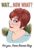 Wait... Now What? : For You, from Bonnie Bing 195872842X Book Cover