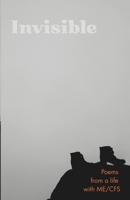Invisible: Poems from a life with ME/CFS B0F7QQ7N7L Book Cover
