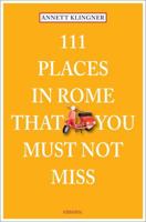 111 Places in Rome That You Must Not Miss 3954513862 Book Cover