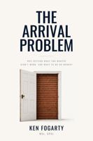 The Arrival Problem: Why Getting What You Wanted Didn't Work, and What to Do on Monday B0HCJYCWRB Book Cover