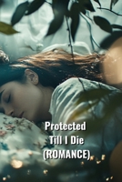 Protected Till I Die (Romance) B0DRPSK2RL Book Cover