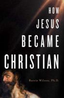 How Jesus Became Christian 0312362781 Book Cover