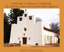 Historic Catholic Churches of Central and Southern New Mexico 1632933934 Book Cover