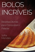 Bolos Incríveis: Receitas Divinas para Conquistar o Paladar 1835197485 Book Cover
