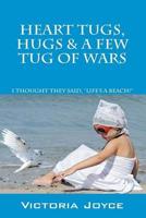 Heart Tugs, Hugs & A Few Tug of Wars 1540556727 Book Cover