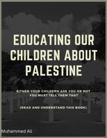 Educating our children about Palestine B0CM2BV5PS Book Cover