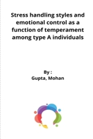 Stress handling styles and emotional control as a function of temperament among type A individuals 1807454207 Book Cover