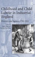 Childhood and Child Labour in Industrial England: Diversity and Agency, 1750-1914 1409411141 Book Cover