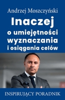 Inaczej o umiejętności wyznaczania i osiągania cel�w 8365873230 Book Cover
