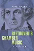 Beethoven's Chamber Music in Context 1843837161 Book Cover