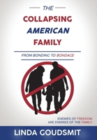 The Collapsing American Family: From Bonding to Bondage 1953255183 Book Cover