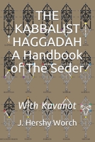 THE KABBALIST HAGGADAH: A Handbook Of The Seder: With Kavanot B08XFK9VQ6 Book Cover