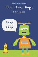 Beep-Boop Gags: 108 Hilarious Robot Jokes for Kids Ages 6–10 | Laugh-Out-Loud Book Full of Silly Tech & AI Fun (Laugh Lab for Kids) B0FHSGS8B6 Book Cover