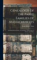Genealogy of the Parke Families of Massachusetts: Including Richard Parke, of Cambridge, William Park, of Groton, and Others 101597029X Book Cover
