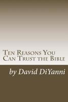 Ten Reasons You Can Trust the Bible 1508502714 Book Cover