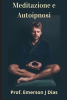 Meditazione e Autoipnosi: Padroneggia la tua mente e trasforma la tua vita. B0955LLG3Q Book Cover