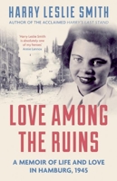 Love Among the Ruins: A memoir of life and love in Hamburg, 1945 178578000X Book Cover