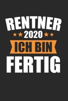 Rentner 2020 Ich Bin Fertig: Rentner 2020 & Rente Notizbuch 6'x9' Liniert Geschenk für Renteneintritt & Pensionierung (German Edition) 1658936329 Book Cover