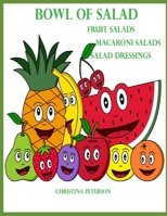 BOWL OF SALAD FRUIT SALADS MACARONI SALADS SALAD DRESSINGS: 189 DIFFERENT RECIPES:123 FRUIT SALADS, 10 MACARONI SALADS, 56 SALAD DRESSINGS (Salads and Soups) B0FDB7CG6V Book Cover